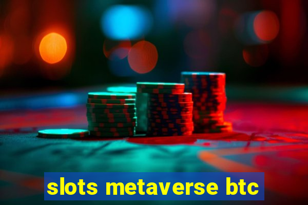 slots metaverse btc