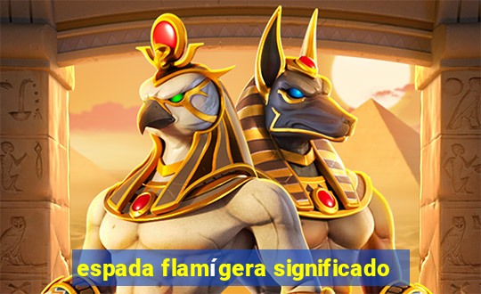 espada flamígera significado