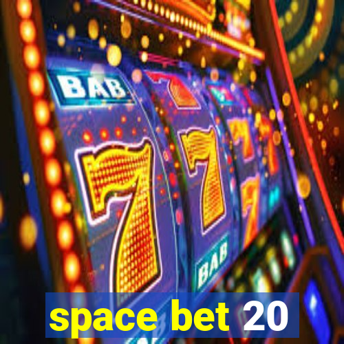 space bet 20