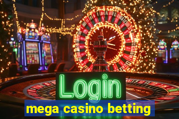 mega casino betting