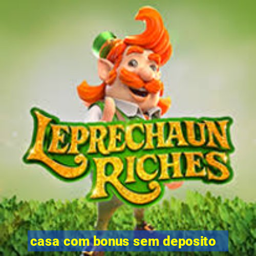 casa com bonus sem deposito