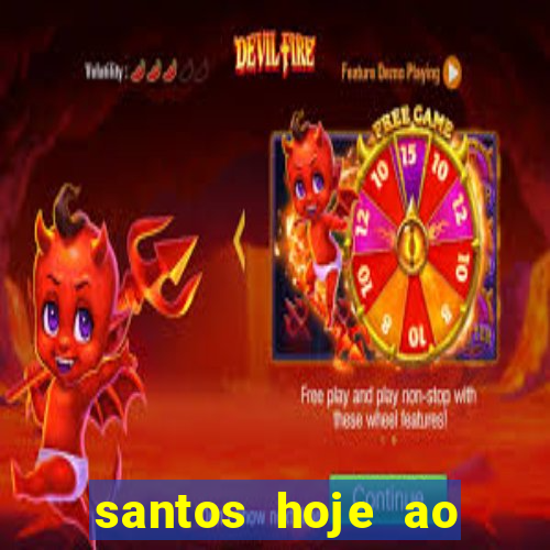 santos hoje ao vivo onde assistir