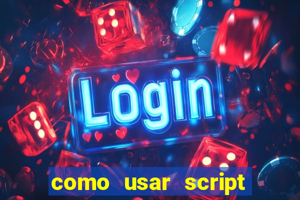 como usar script no cmsp