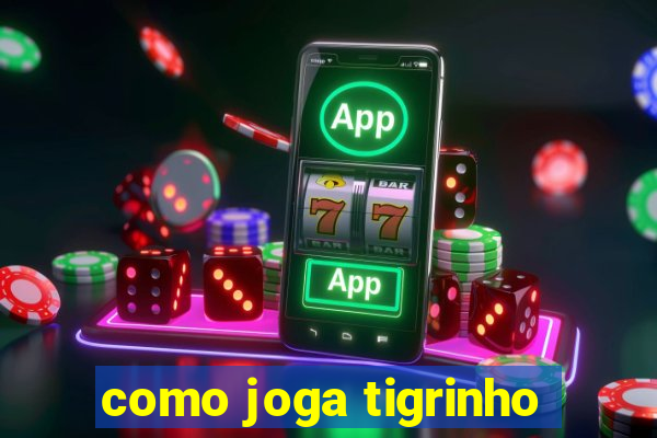 como joga tigrinho