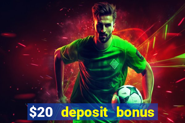 $20 deposit bonus online casino