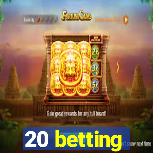 20 betting