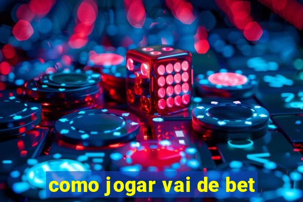 como jogar vai de bet