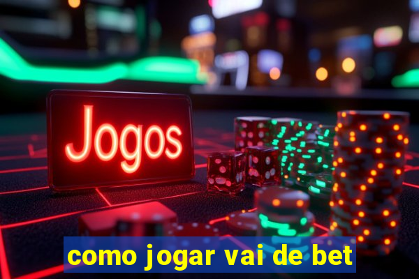 como jogar vai de bet