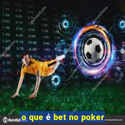 o que é bet no poker