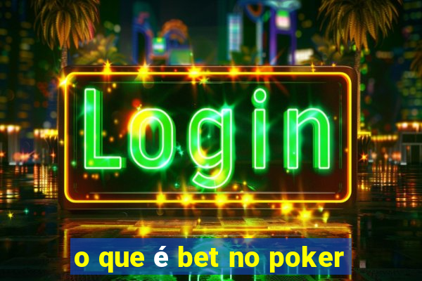 o que é bet no poker