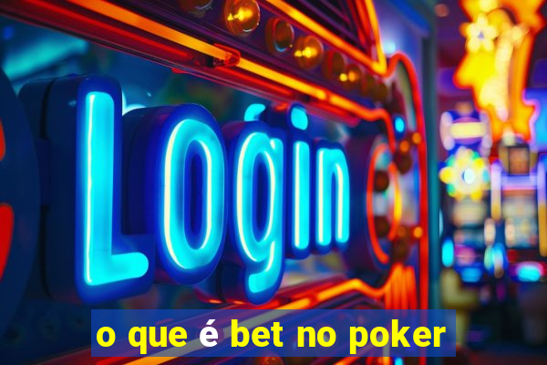 o que é bet no poker