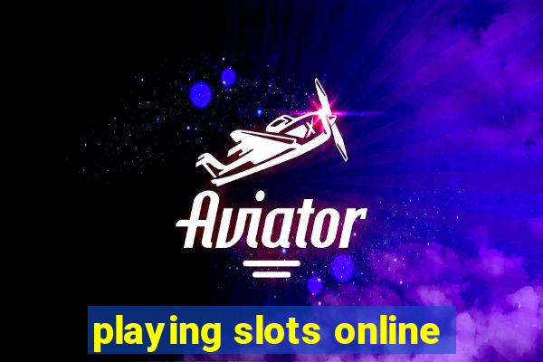 playing slots online