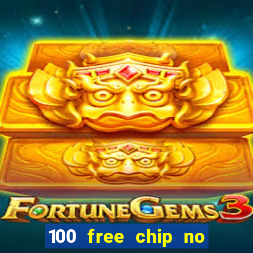 100 free chip no deposit casino