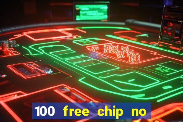 100 free chip no deposit casino