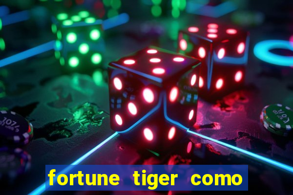 fortune tiger como jogar e ganhar