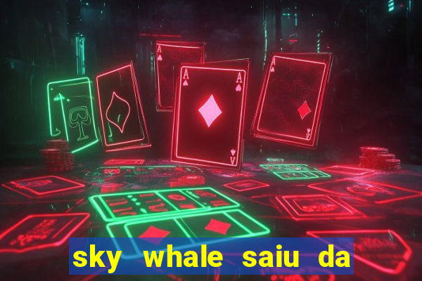 sky whale saiu da play store