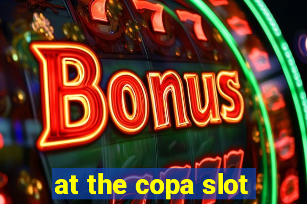 at the copa slot