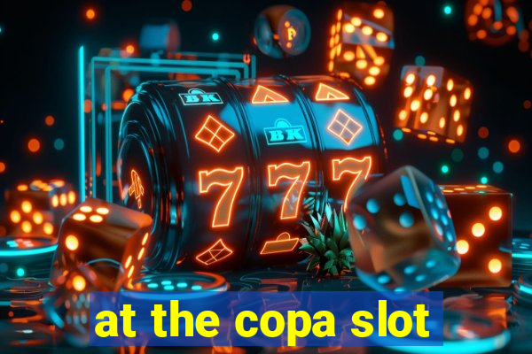 at the copa slot