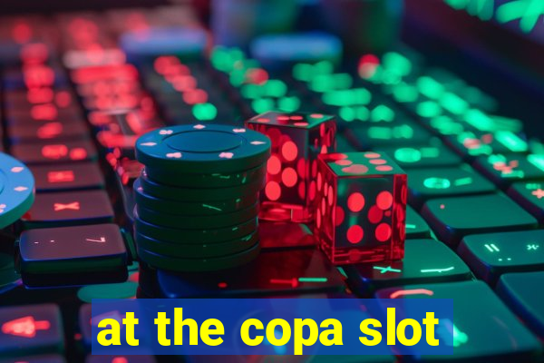 at the copa slot