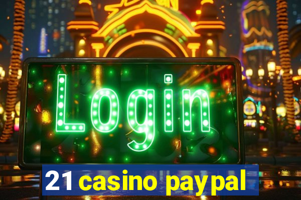 21 casino paypal