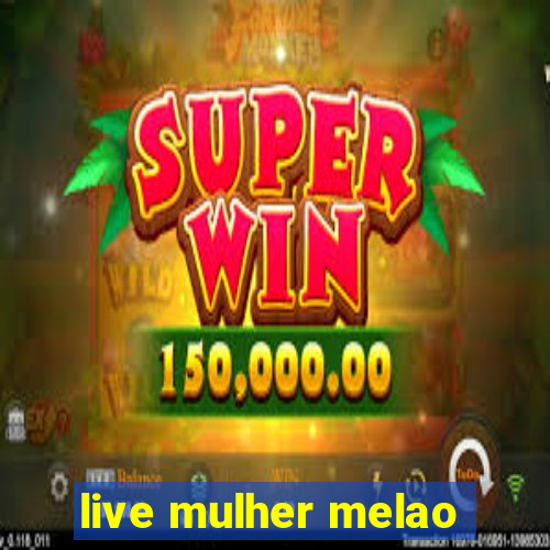 live mulher melao