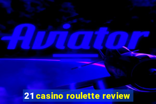 21 casino roulette review