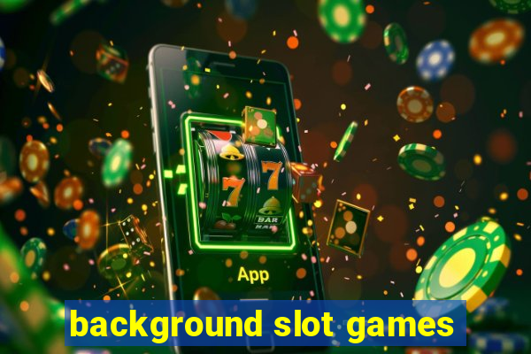 background slot games