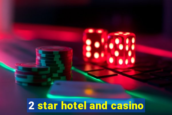 2 star hotel and casino