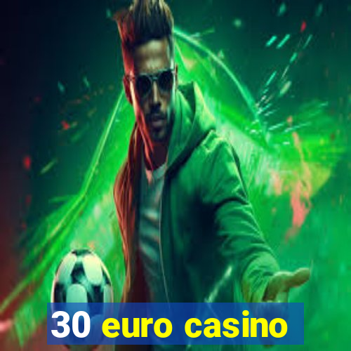 30 euro casino