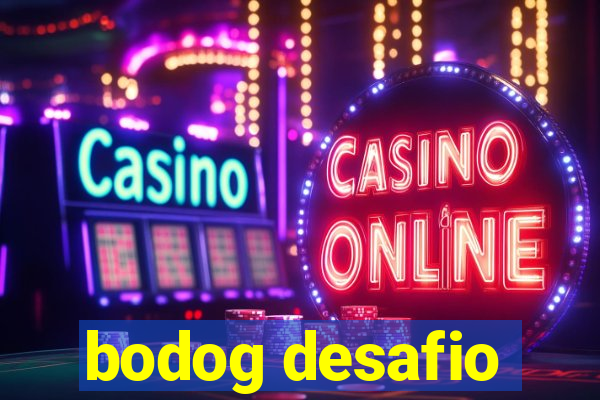 bodog desafio