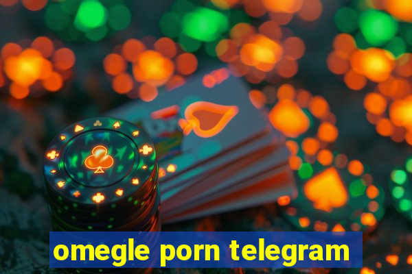 omegle porn telegram