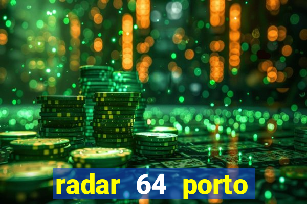 radar 64 porto seguro hoje