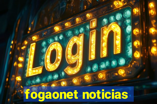 fogaonet noticias