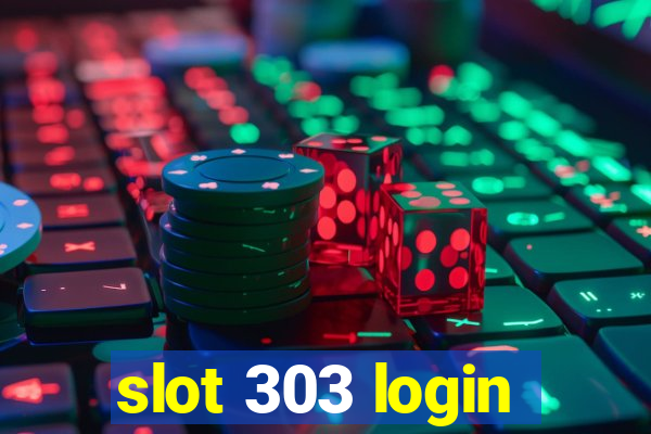 slot 303 login