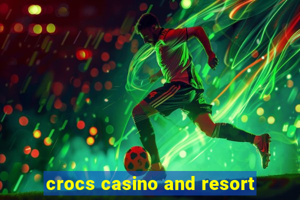 crocs casino and resort