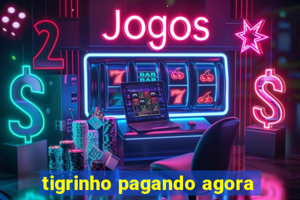 tigrinho pagando agora