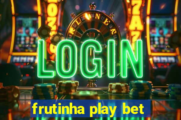 frutinha play bet