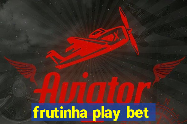 frutinha play bet