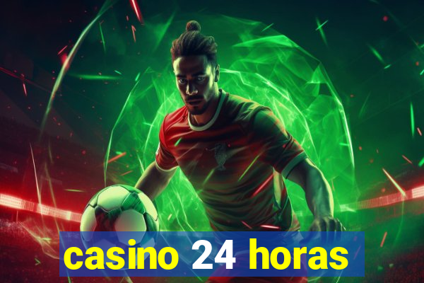 casino 24 horas