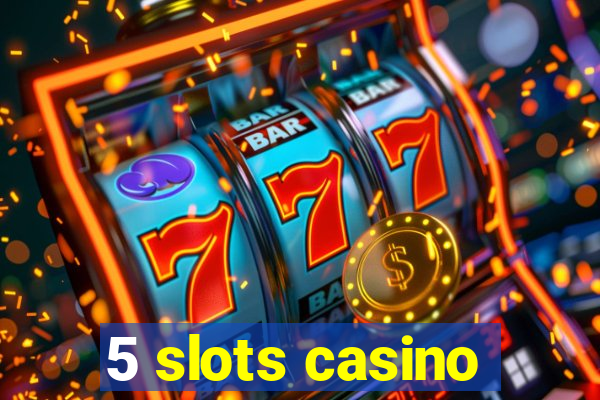 5 slots casino