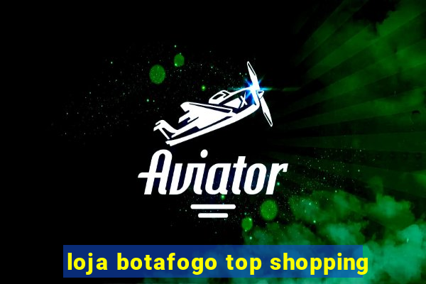 loja botafogo top shopping