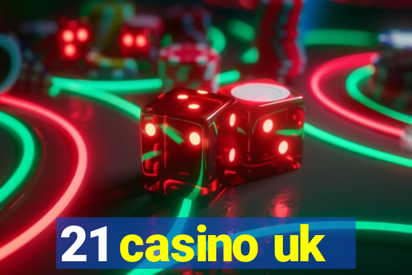 21 casino uk