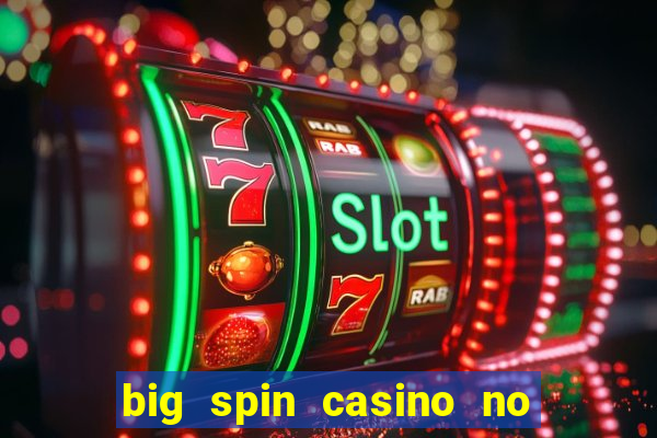 big spin casino no deposit bonuses