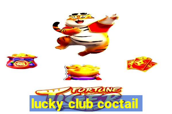 lucky club coctail