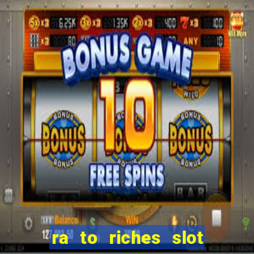 ra to riches slot free play