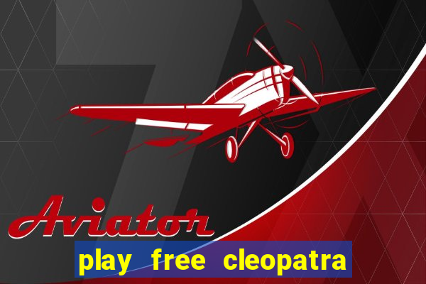 play free cleopatra slot machine games