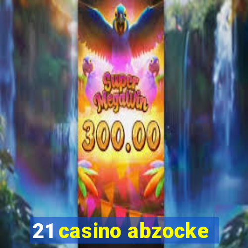 21 casino abzocke