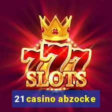 21 casino abzocke