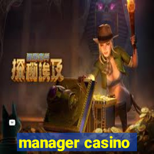 manager casino