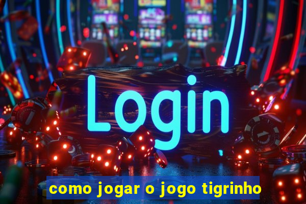 como jogar o jogo tigrinho